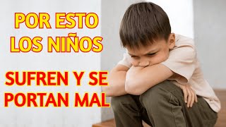 Principales Causas del Sufrimiento y Malas Conductas de los Niños [upl. by Anoyet380]