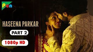 Haseena Parkar Full Movie HD 1080p  Shraddha Kapoor amp Siddhanth Kapoor  Bollywood Movie  Part 2 [upl. by Lerret340]