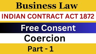 Indian Contract Act 1872  Free Consent  Part 1  Coercion  Business Laws [upl. by Talyah868]