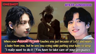 Jungkook FF When Your Arrogant Husband Touches You Just Bcoz of Lvt Wants a Baby BTS Oneshot [upl. by Christoper]