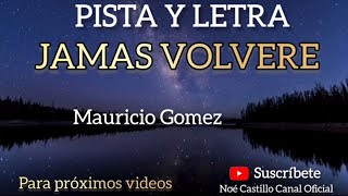 PISTA KARAOKE JAMÁS VOLVERÉ MAURICIO GÓMEZ [upl. by Atikcir]