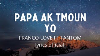 FRANCO LOVE amp TIKA FT FANTOM amp DANIANAPAPA AK TMOUN YO LYRICS [upl. by Obie]