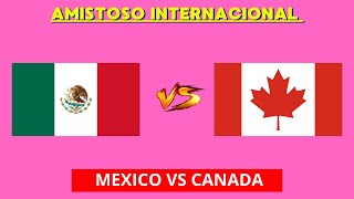 MEXICO VS CANADA EN VIVO  AMISTOSO INTERNACIONAL  HORARIO Y DONDE VER EN VIVO [upl. by Joshi786]