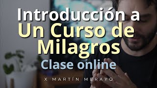 Introducción a Un Curso de Milagros  Clase Online [upl. by Nylakcaj]