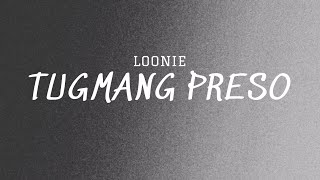 Loonie  Tugmang Preso Lyric Video [upl. by Ahsieki]