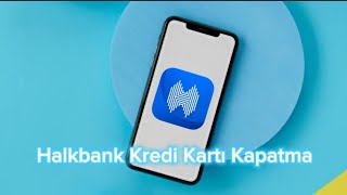 Halkbank Kredi Kartı Kapatma  Halkbank Kredi Kartı İptal Etme [upl. by Fay]