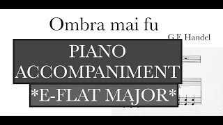 Ombra mai fu G F Handel  E flat Major Piano Accompaniment  Karaoke [upl. by Nwadrebma562]