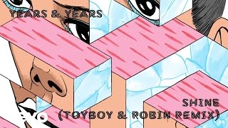 Years amp Years  Shine Toyboy amp Robin remix [upl. by Nedda]