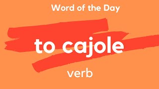 What does TO CAJOLE mean [upl. by Gabel]