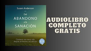 Del Abandono a la Sanación  Audiolibro  📖 de Susan Anderson [upl. by Hagar248]