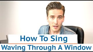 How To Sing Waving Through A Window  Dear Evan Hansen [upl. by Modeerf]