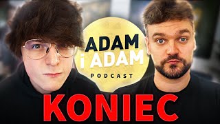 KONIEC ADAM I ADAM PODCAST [upl. by Katalin]