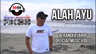 ALAH AYU  BERANGKA JAROP  OFFICIAL MUSIC VIDEO [upl. by Nnaillek]