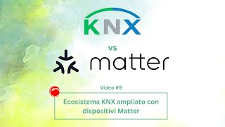 KNX vs Matter  Video 9 Ecosistema KNX ampliato con dispositivi Matter [upl. by Annawek226]