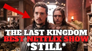 The Last Kingdom is STILL The BEST Show On Netflix SPOILER FREE [upl. by Leona]