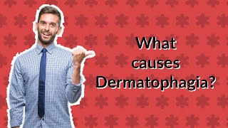 What causes Dermatophagia [upl. by Ydnim]