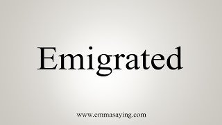 How To Say Emigrated [upl. by Onin]