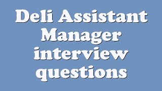 Deli Assistant Manager interview questions [upl. by Adrianne]