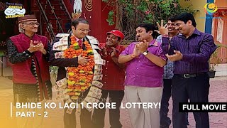 Bhide Ko Lagi 1 Crore Lottery  FULL MOVIE  Part 2  Taarak Mehta Ka Ooltah Chashmah Ep 581  583 [upl. by Sontich]