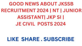 GOOD NEWS ABOUT JKSSB RECRUITMENT 2024  NT  JUNIOR ASSISTANT JKP SI  JE CIVIL POSTS 2024 [upl. by Shute]