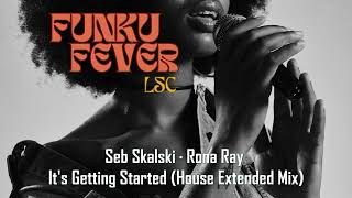 Seb Skalski · Rona Ray  Its Getting Started House Extended Mix [upl. by Staci]