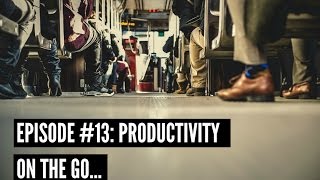 Episode 13 Productivity on the go [upl. by Zeitler21]