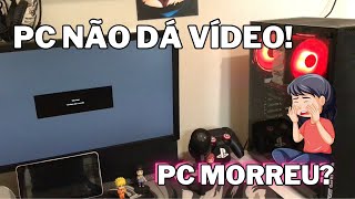 Meu PC LIGA E NÃO DÁ VÍDEO  PC MORREU [upl. by Antonin196]