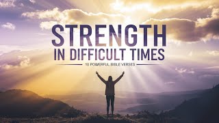 10 Powerful Bible Verses for Finding Strength in Difficult Times [upl. by Parke]