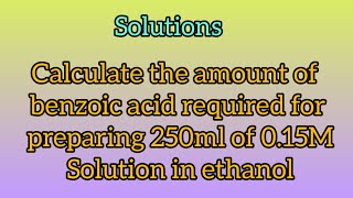 Calculate the mass of benzoic acid required for preparing 250ml of 015M Sol in ethanolChemistrySR [upl. by Daly]