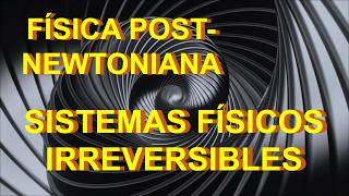 30 SISTEMAS FÍSICOS IRREVERSIBLES CURSO DE FÍSICA POST NEWTONIANA [upl. by Farnham27]