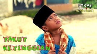 TAKUT KETINGGIAN  BOCAH NGAPAK YA NGABUBURIT 220519 [upl. by Enyalahs663]