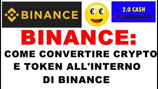 BINANCE COME CONVERTIRE CRYPTO E TOKEN ALLINTERNO DI BINANCE [upl. by Aneled]