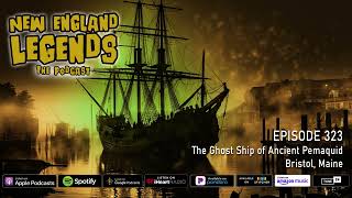 New England Legends Podcast 324  The Ghost Ship of Ancient Pemaquid [upl. by Bartko]