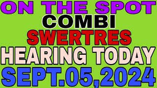 ON THE SPOT COMBI SWERTRES HEARING TODAY SEPTEMBER 052024 [upl. by Netsrejk414]