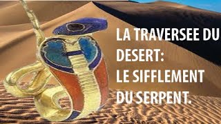 LA TRAVERSEE DU DESERT LE SIFFLEMENT DU SERPENT [upl. by Kirre]