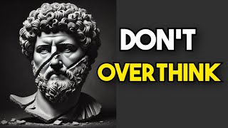 10 Stoic Methods to Stop Overthinking  Stoicism [upl. by Noj]