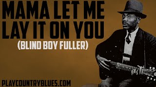 Mama Let Me Lay It On You Blind Boy Fuller  Piedmont Blues Guitar Lesson taught by Tom Feldmann [upl. by Akcimat]