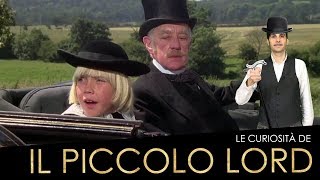 Favolose ðŸŒŸcuriositÃ su IL PICCOLO LORD [upl. by Zelig]