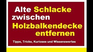 Schlacke im Altbau unter Dielenboden entfernen alte Schüttung aus Holzbalkendecke [upl. by Etnahsal]