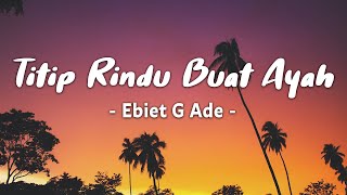 Titip Rindu Buat Ayah  Ebiet G Ade  lyric [upl. by Dhiman]