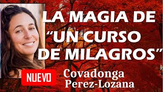 🌟 LA MAGIA DE UN CURSO DE MILAGROS 🌟 Covadonga PérezLozana [upl. by Ettevram]