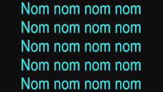 Nom nom song lyrics [upl. by Itsrejk265]