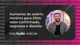 Aumento do Salário Mínimo para 2024 Valor confirmado Reajustes e Dissídio  meutudonotícias [upl. by Tra]