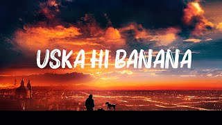 Arijit Singh  Uska Hi Banana Lyrics [upl. by Rhiana]