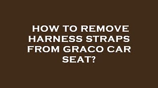 How to remove harness straps from graco car seat [upl. by Phineas]