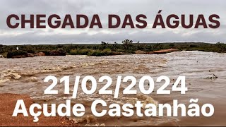 SENSACIONAL ÁGUAS CHEGANDO AO AÇUDE CASTANHÃO HOJE 21022024 ALAGAMAR JAGUARETAMA [upl. by Naig]