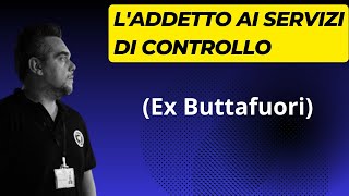 L Addetto ai servizi di controllo ex Buttafuori [upl. by Mullins]