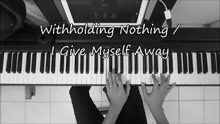 WITHHOLDING NOTHING I GIVE MYSELF AWAY  Piano Instrumental [upl. by Ahsinhoj859]