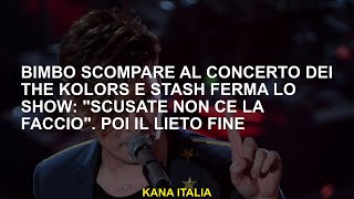 Bimbo scompare al concerto dei The Kolors e Stash ferma lo show quotScusate non ce la faccioquot Poi il [upl. by Akiram]