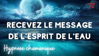 Voyage Chamanique en Hypnose  quotLe Message de lEsprit de l’Eauquot [upl. by Fabri420]